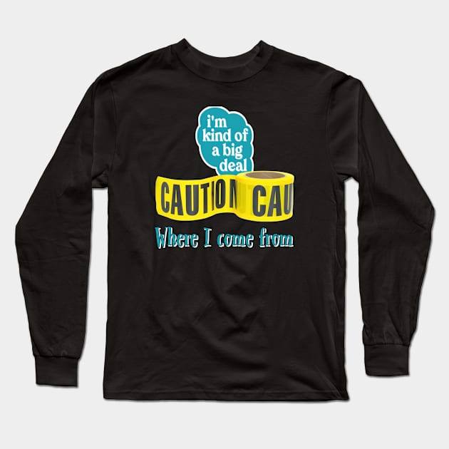 Caution: I’m kind of a big deal where I come from Long Sleeve T-Shirt by ToochArt